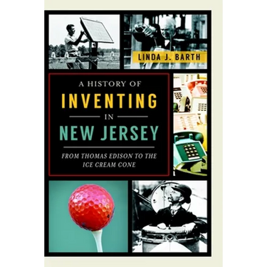 A History of Inventing in New Jersey: From Thomas Edison to the Ice Cream Cone