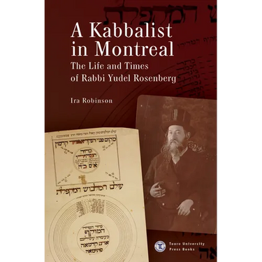 A Kabbalist in Montreal: The Life and Times of Rabbi Yudel Rosenberg