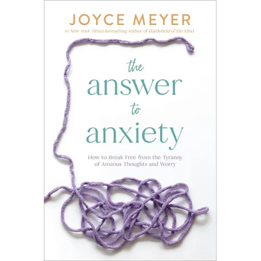 The Answer to Anxiety: How to Break Free from the Tyranny of Anxious Thoughts and Worry