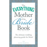 The Everything Mother of the Bride Book: The Ultimate Wedding Planning Guide for Mom!