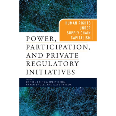 Power, Participation, and Private Regulatory Initiatives: Human Rights Under Supply Chain Capitalism