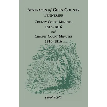Abstracts of Giles County, Tennessee County Court Minutes, 1813-1816, and Circuit Court Minutes, 1810-1816
