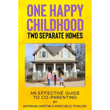 One Happy Childhood Two Seperate Homes: : An Effective Guide to Co-Parenting