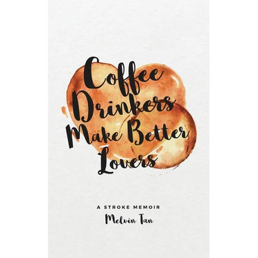 Coffee Drinkers Make Better Lovers: A Stroke Memoir