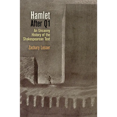 Hamlet After Q1: An Uncanny History of the Shakespearean Text