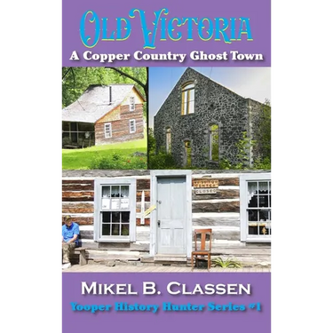 Old Victoria: A Copper Mining Ghost Town in Ontonagon County Michigan