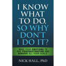 I Know What to Do So Why Don't I Do It? - Second Edition: Mind Your Emotions to End Procrastination and Achieve All Your Goals