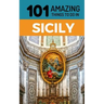 101 Amazing Things to Do in Sicily: Sicily Travel Guide