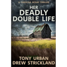 Her Deadly Double Life: A gripping psychological crime thriller with a jaw dropping twist