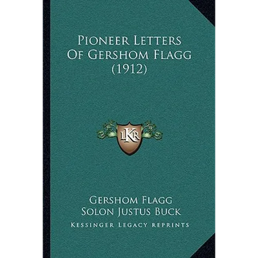 Pioneer Letters Of Gershom Flagg (1912)