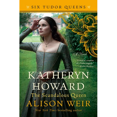 Katheryn Howard, the Scandalous Queen
