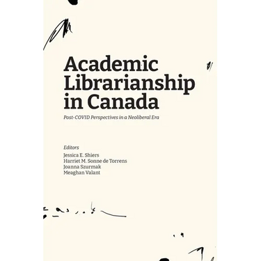 Academic Librarianship in Canada: Post-COVID Perspectives in a Neoliberal Era