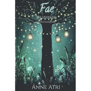 Fae The Unveiling: A Practical Faerie Guide