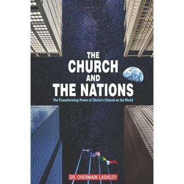 The Church and the Nations: The Transforming Power of Christ's Church on the World