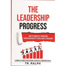 The Leadership Progress: How to Smoothly Transition from Supervisor to Team Leader to Manager, a Comprehensive Guide to Developing Essential Leadershi