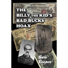 The Billy The Kid's Bad Bucks Hoax: Faking Billy Bonney As A William Brockway Gang Counterfeiter