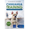 Chihuahua Training: Dog Training for Your Chihuahua Puppy