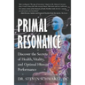Primal Resonance: Discover the Secrets of Health, Vitality, and Optimal Human Performance