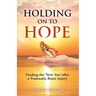 Holding on to Hope: Finding the 'New You' after a Traumatic Brain Injury