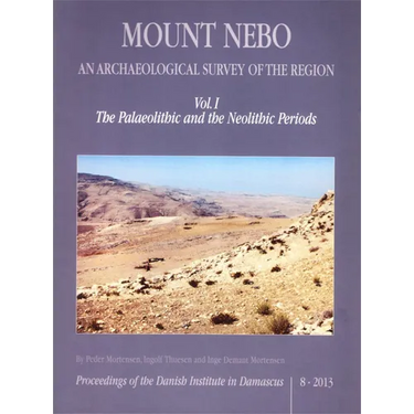 Mount Nebo. an Archaeological Survey of the Region: Vol. I. the Palaeolithic and the Neolithic Periods