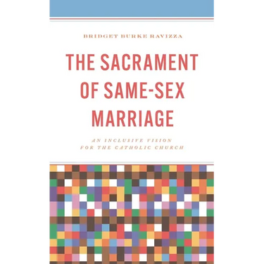 The Sacrament of Same-Sex Marriage: An Inclusive Vision for the Catholic Church