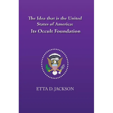 The Idea that is the United States of America: Its Occult Foundation