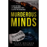 Murderous Minds Volume 3: Stories of Real Life Murderers That Escaped the Headlines