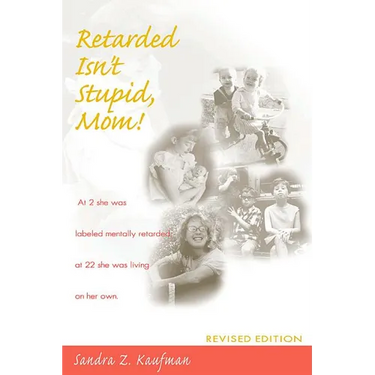 Retarded Isn't Stupid, Mom! Revised Edition