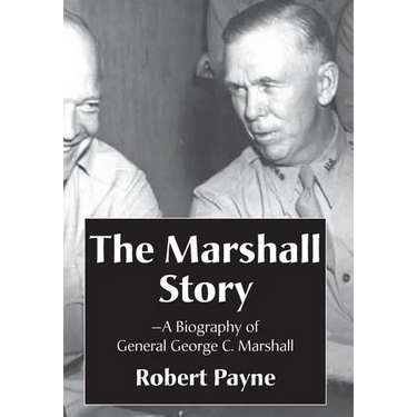 The Marshall Story, A Biography of General George C. Marshall