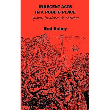 Indecent Acts in a Public Place: Sports, Insolence and Sedition