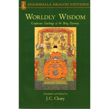 Worldly Wisdom: Confucian Teachings of the Ming Dynasty