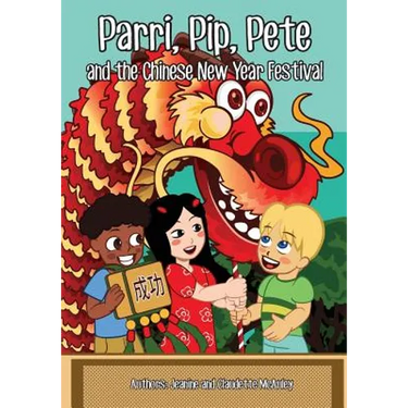 Parri, Pip, Pete and the Chinese New Years Festival: (Fun story teaching you the value of appreciating diversity, children books for kids ages 5-8)