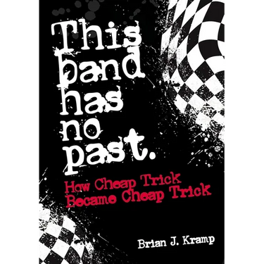 This Band Has No Past: How Cheap Trick Became Cheap Trick