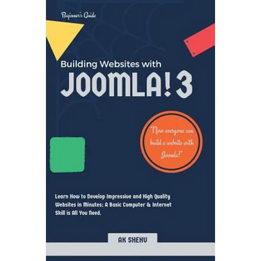 Building Websites with Joomla! 3: Learn How to Develop Impressive and High Quality Websites in Minutes. A Basic Computer & Internet Skill Is All You N