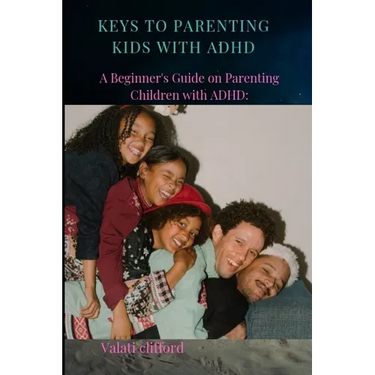 Keys to Parenting Kids with ADHD: A Beginner's Guide on Parenting Children with ADHD