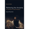 Retrieving the Ancients: An Introduction to Greek Philosophy