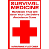 Survival Medicine: Handbook That Will Save Your Life Before Ambulance Come: (Prepper's Guide, Survival Guide, Alternative Medicine, Emergency)