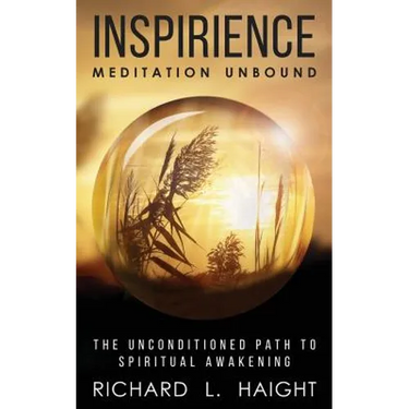 Inspirience: Meditation Unbound: The Unconditioned Path to Spiritual Awakening