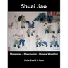 Shuai Jiao: Mongolian - Manchurian - Chinese Wrestling