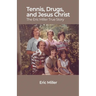 Tennis, Drugs, and Jesus Christ: The Eric Miller True Story