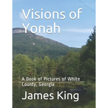 Visions of Yonah: A Book of Pictures of White County, Georgia