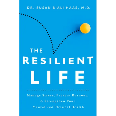 The Resilient Life: Manage Stress, Prevent Burnout, & Strengthen Your Mental and Physical Health