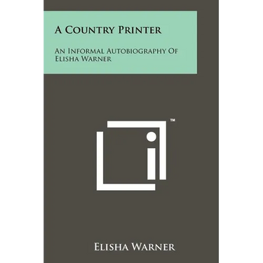 A Country Printer: An Informal Autobiography of Elisha Warner