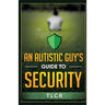 An Autistic Guy's Guide To Security: Among Other Thoughts