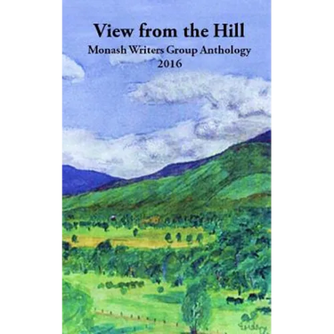 View from the Hill: Monash Writers Anthology