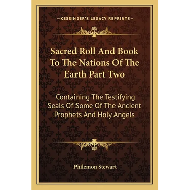 Sacred Roll And Book To The Nations Of The Earth Part Two: Containing The Testifying Seals Of Some Of The Ancient Prophets And Holy Angels