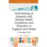 Interviewing of Suspects with Mental Health Conditions and Disorders in England and Wales: A Paradigm Shift