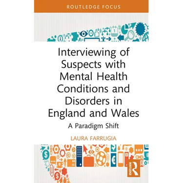 Interviewing of Suspects with Mental Health Conditions and Disorders in England and Wales: A Paradigm Shift