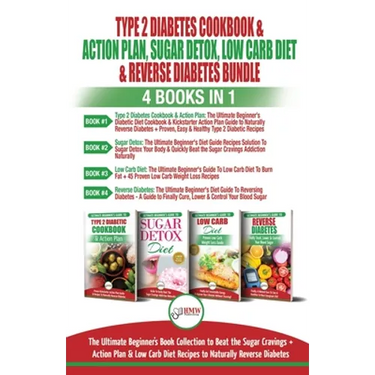 Type 2 Diabetes Cookbook & Action Plan, Sugar Detox, Low Carb Diet & Reverse Diabetes - 4 Books in 1 Bundle: The Ultimate Beginner's Book Collection T