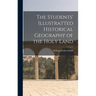 The Students' Illustratted Historical Geography of the Holy Land